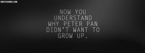 guess, now I know why Peter Pan didn't want to grow up..