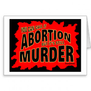 Abortion is still murder Christian gift Greeting Cards