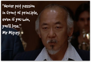 Never put passion in front of principle, even if you win, you’ll ...