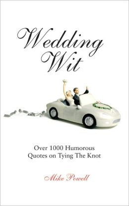 Wedding Wit: Over 1,000 Humorous Quotes on Tying the Knot