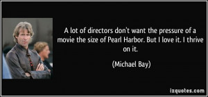 lot of directors don't want the pressure of a movie the size of Pearl ...