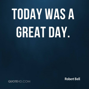 Today was a great day.