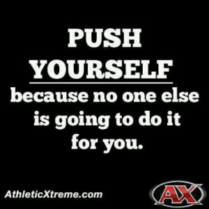 Push yourself :)