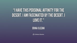 have this personal affinity for the desert. I am fascinated by the ...