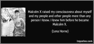 Malcolm X raised my consciousness about myself and my people and other ...