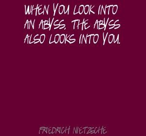 Friedrich Nietzsche When you look into an abyss, the abyss Quote