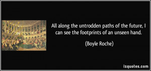 All along the untrodden paths of the future, I can see the footprints ...