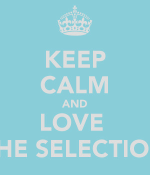 KEEP CALM AND LOVE THE SELECTION