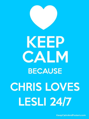 KEEP CALM BECAUSE CHRIS LOVES LESLI 24/7 Poster