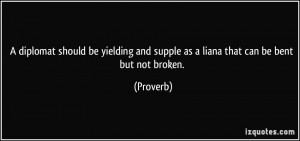 diplomat should be yielding and supple as a liana that can be bent ...