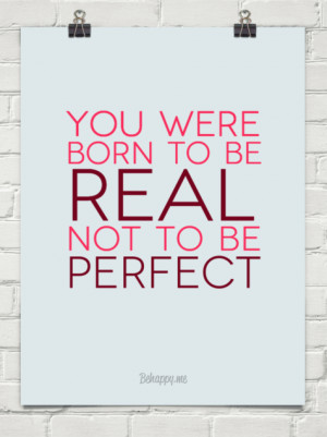 you were born to be real not perfect quotes