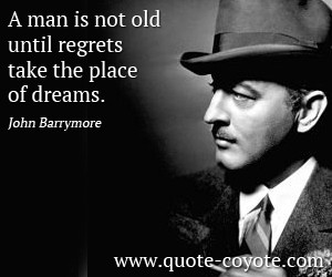 John-Barrymore-Quotes-A-man-is-not-old-until-regrets-take-the-place-of ...