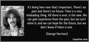 ... for the future, but we don't know if there is one. - George Harrison