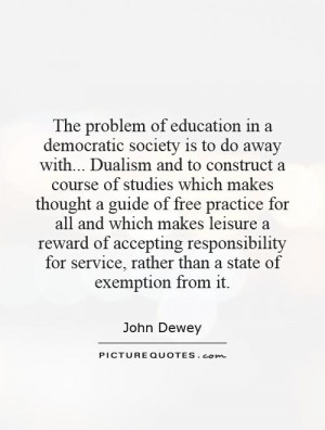 of education in a democratic society is to do away with... Dualism ...
