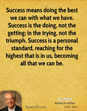... triumph. Success is a personal standard, reaching for the highest that
