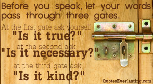 before you speak let your words pass through three gates at the first ...