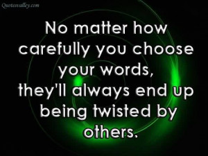 No Matter How Carefully You Choose Your Words