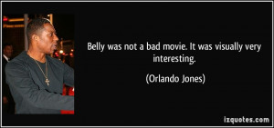 ... was not a bad movie. It was visually very interesting. - Orlando Jones