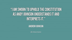 ... the Constitution as Andy Johnson understands it and interprets it