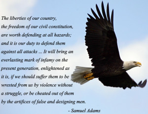 ... constitution, are worth defending at all hazards… -Samuel Adams