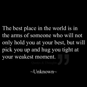 ... your best, but will pick you up and hug you tight at your weakest