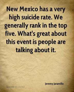 New Mexico has a very high suicide rate. We generally rank in the top ...