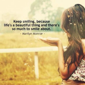 feelgood quote, there is so much to smile about so never stop smiling ...