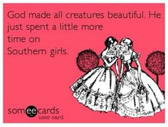 Southern girls ♥ So funny... Not sure what my recent infatuation ...