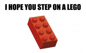 Hope You Step on a LEGO