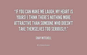 If you can make me laugh, my heart is yours! I think there’s nothing ...