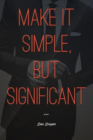 Make it simple, but significant