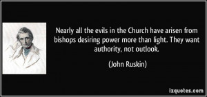 all the evils in the Church have arisen from bishops desiring power ...