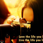 love the life you live love the life you live live the life you love