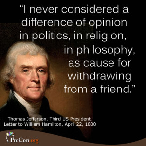 Jefferson - I never considered a difference of opinion in politics ...