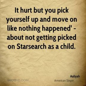 Aaliyah - It hurt but you pick yourself up and move on like nothing ...