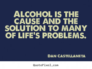 Alcohol Is The Cause And The Solution To Many Of Life’s Problems