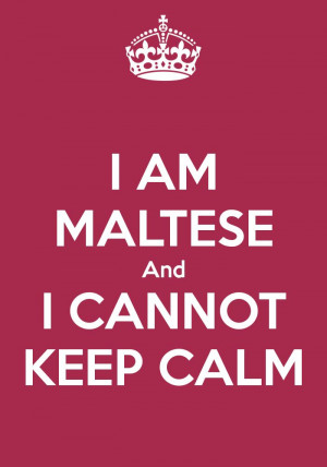 AM MALTESE And I CANNOT KEEP CALM - KEEP CALM AND CARRY ON Image ...