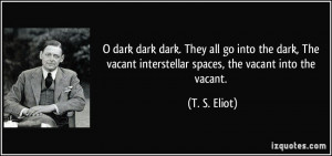 ... vacant interstellar spaces, the vacant into the vacant. - T. S. Eliot