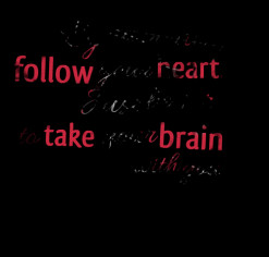 thumbnail of quotes By all means, *follow your *heart. Just be sure to ...