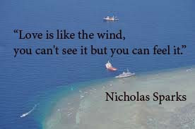 Love is like the wind, you can't see it but you can feel it.”
