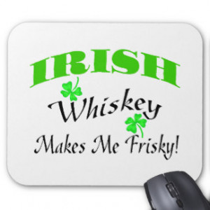 Irish Whiskey Makes Me Frisky Mouse Pads