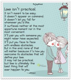 Love isn't practical. It isn't meant to be easy. It doesn't appear on ...