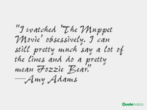 much say a lot of the lines and do a pretty mean fozzie bear amy adams