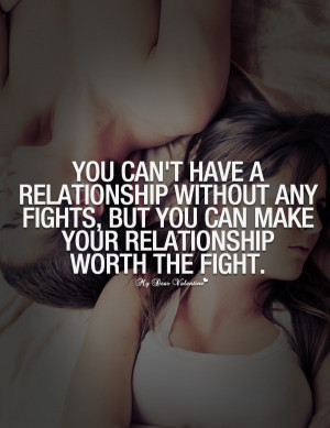 Amazing Love Quotes - You can't have a relationship without any fights