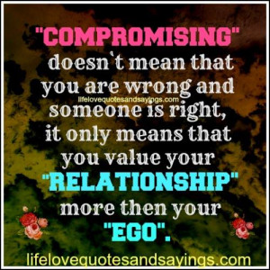 Compromising doesn`t mean that you are wrong and someone is right , it ...