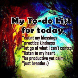 To Do List for Today ~ The Happiness Mantra ~ For Life