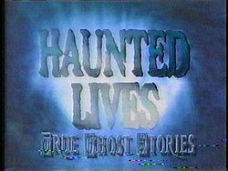 Haunted Lives: True Ghost Stories (a.k.a. Real Ghosts)