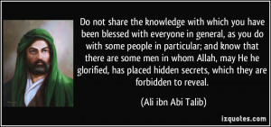 Do not share the knowledge with which you have been blessed with ...