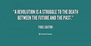 revolution is a struggle to the death between the future and the ...