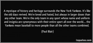 history and heritage surrounds the New York Yankees. It's like the old ...